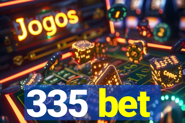 335 bet